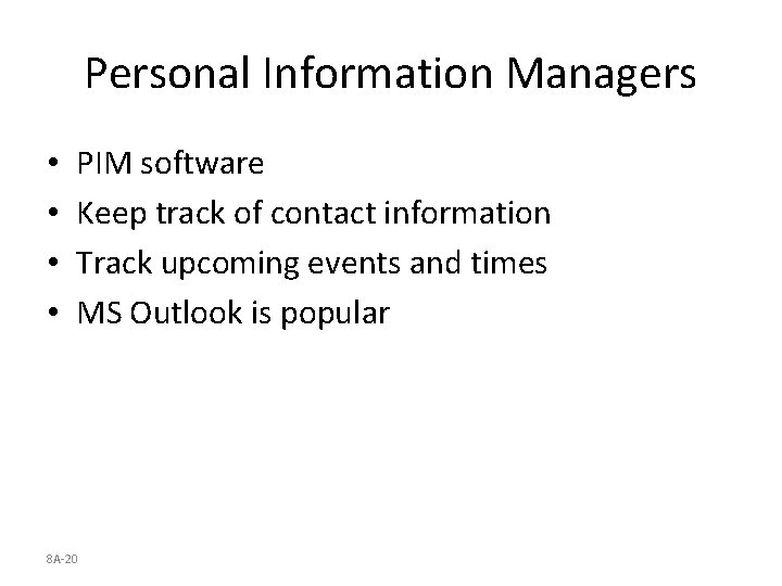 Personal Information Managers • • PIM software Keep track of contact information Track upcoming