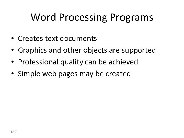 Word Processing Programs • • 8 A-7 Creates text documents Graphics and other objects