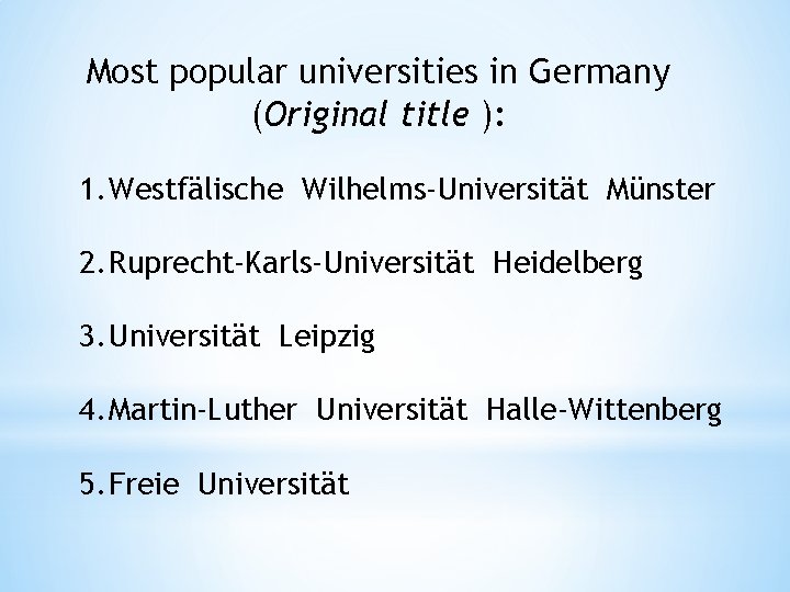 Most popular universities in Germany (Original title ): 1. Westfälische Wilhelms-Universität Münster 2. Ruprecht-Karls-Universität