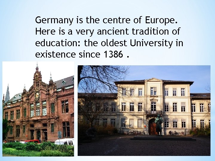 Germany is the centre of Europe. Here is a very ancient tradition of education: