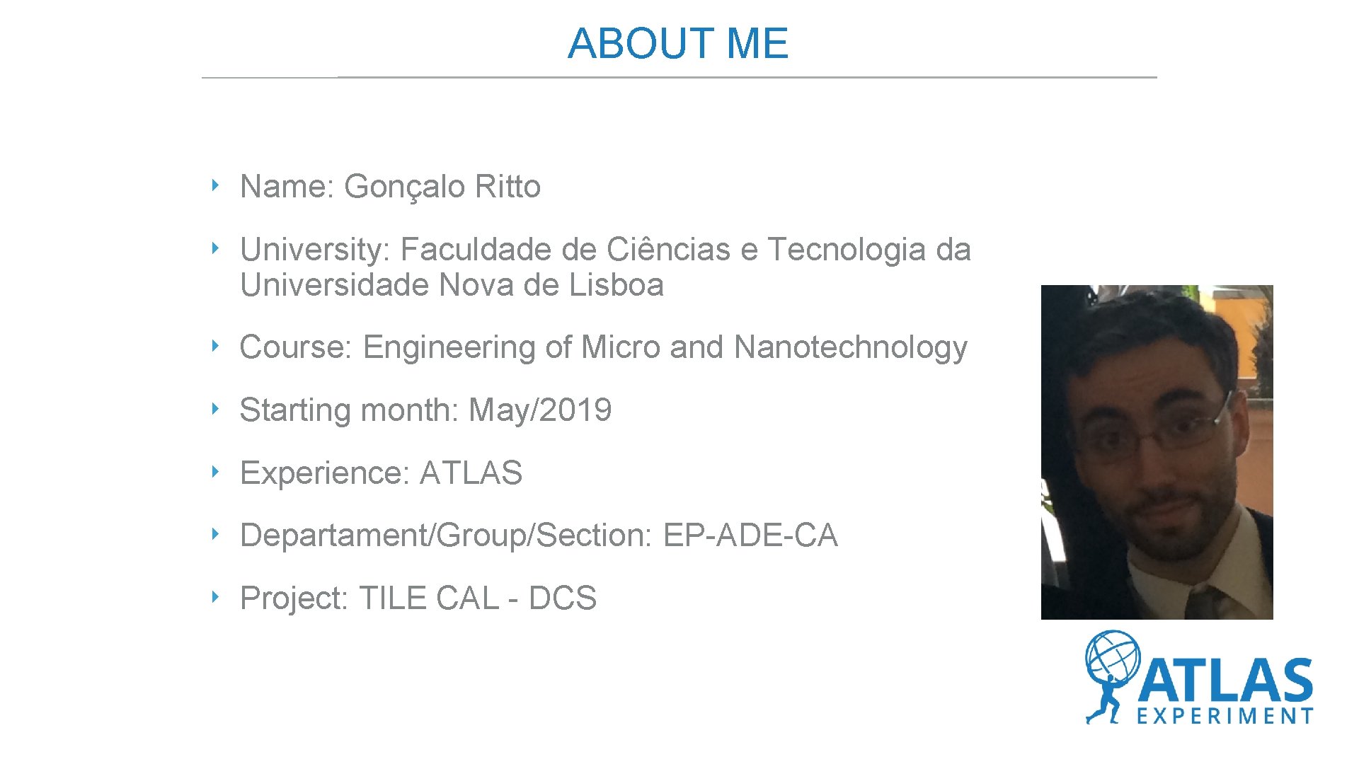 ABOUT ME ‣ Name: Gonçalo Ritto ‣ University: Faculdade de Ciências e Tecnologia da