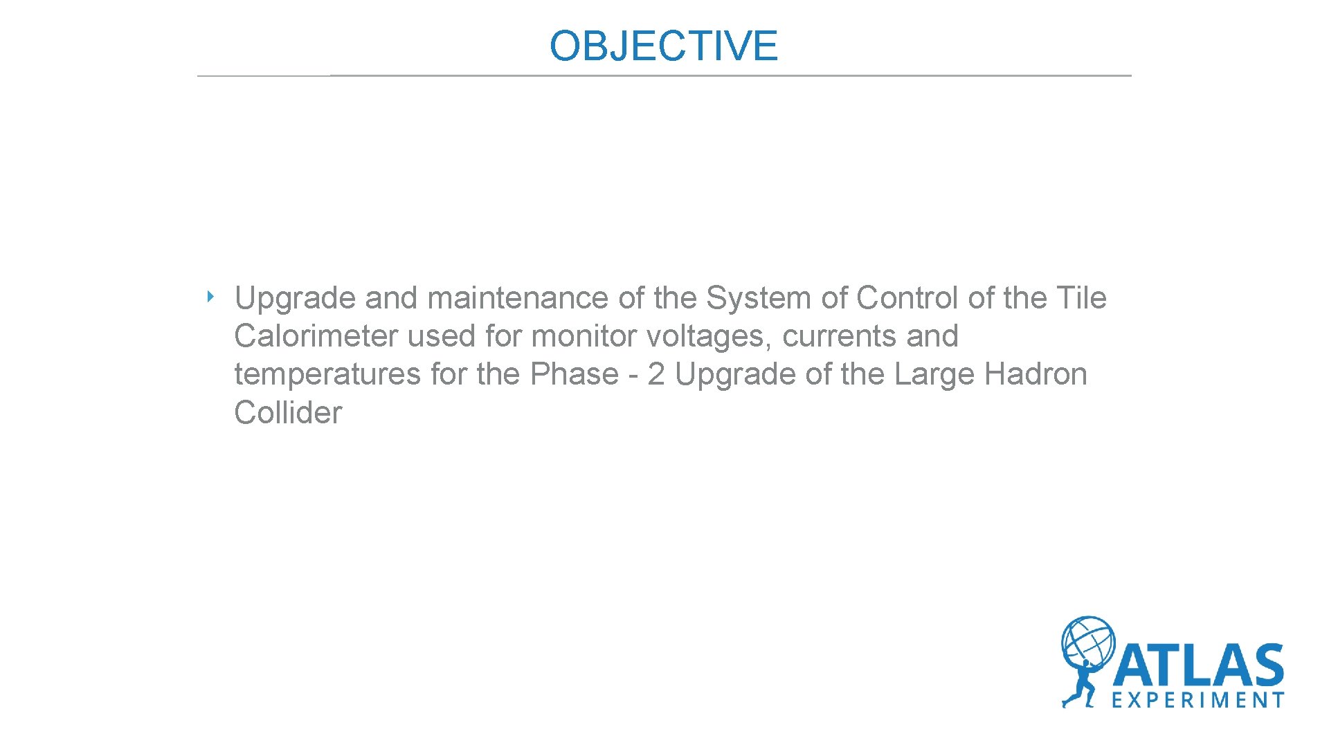 OBJECTIVE ‣ Upgrade and maintenance of the System of Control of the Tile Calorimeter