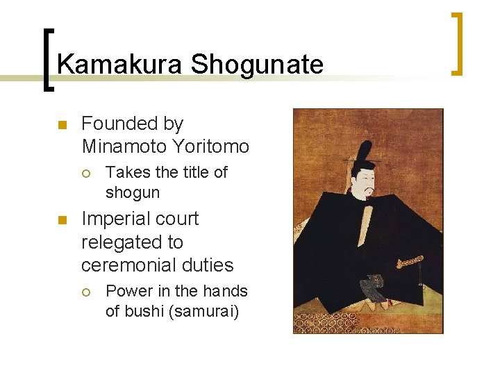 Kamakura Shogunate n Founded by Minamoto Yoritomo ¡ n Takes the title of shogun