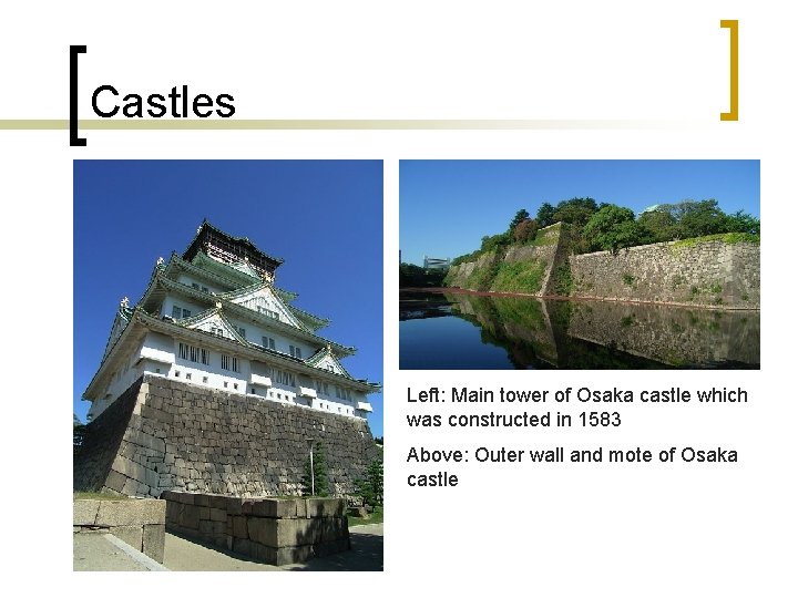 Castles Left: Main tower of Osaka castle which was constructed in 1583 Above: Outer