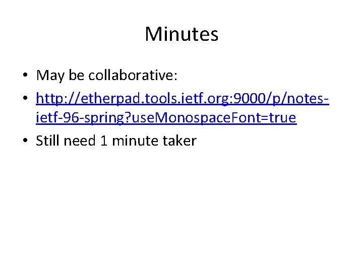 Minutes • May be collaborative: • http: //etherpad. tools. ietf. org: 9000/p/notesietf-96 -spring? use.