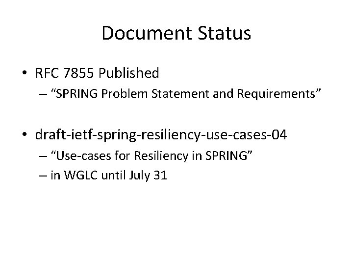 Document Status • RFC 7855 Published – “SPRING Problem Statement and Requirements” • draft-ietf-spring-resiliency-use-cases-04