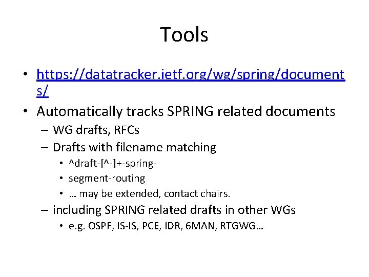 Tools • https: //datatracker. ietf. org/wg/spring/document s/ • Automatically tracks SPRING related documents –