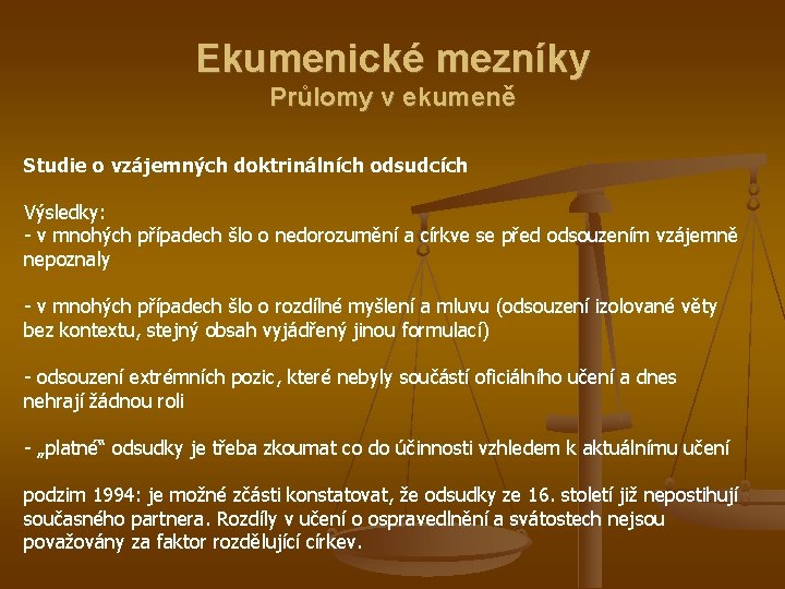 Ekumenické mezníky Průlomy v ekumeně Studie o vzájemných doktrinálních odsudcích Výsledky: - v mnohých