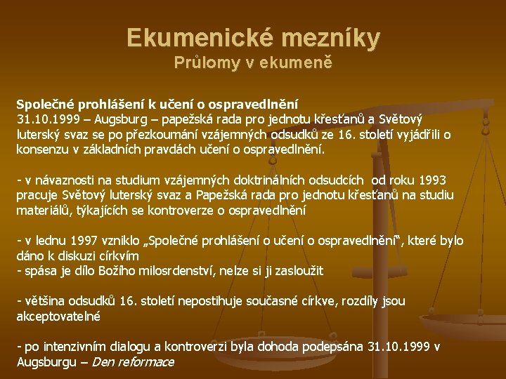 Ekumenické mezníky Průlomy v ekumeně Společné prohlášení k učení o ospravedlnění 31. 10. 1999
