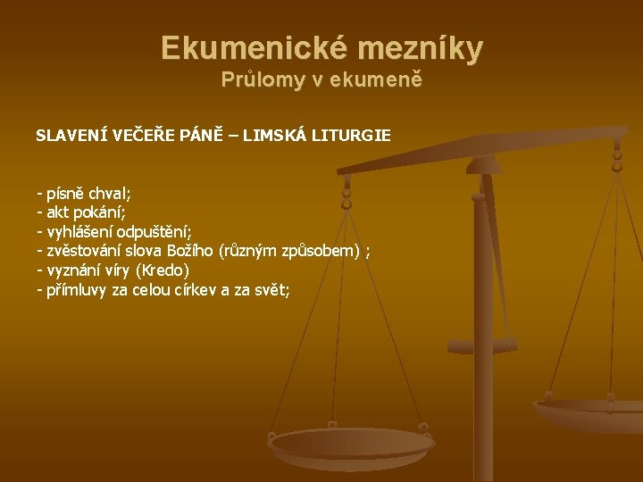 Ekumenické mezníky Průlomy v ekumeně SLAVENÍ VEČEŘE PÁNĚ – LIMSKÁ LITURGIE - písně chval;