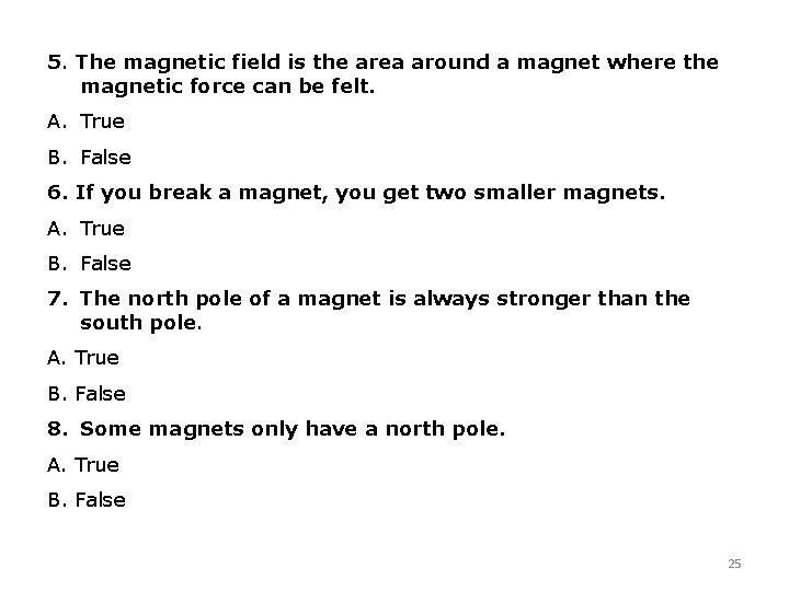 5. The magnetic field is the area around a magnet where the magnetic force