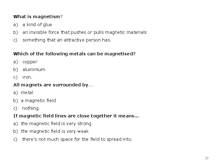What is magnetism? a) a kind of glue b) an invisible force that pushes