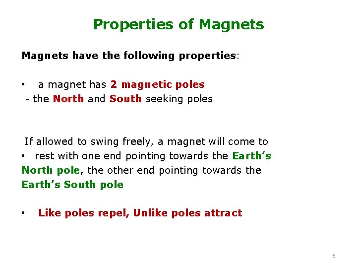 Properties of Magnets have the following properties: • a magnet has 2 magnetic poles