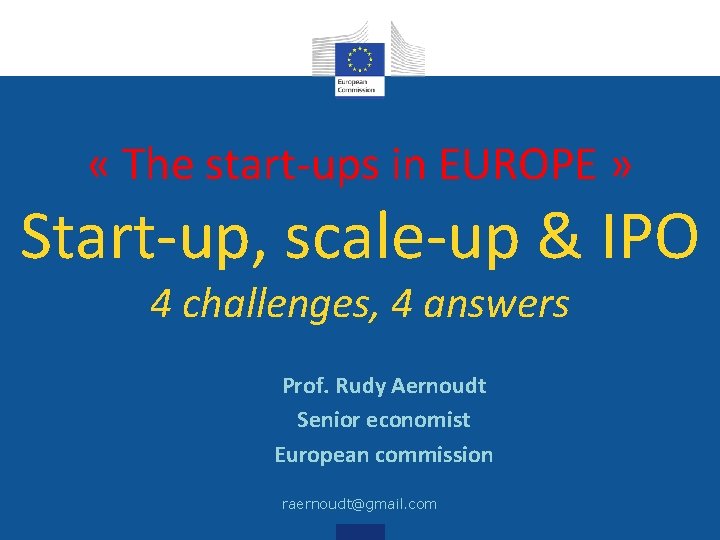  « The start-ups in EUROPE » Start-up, scale-up & IPO 4 challenges, 4