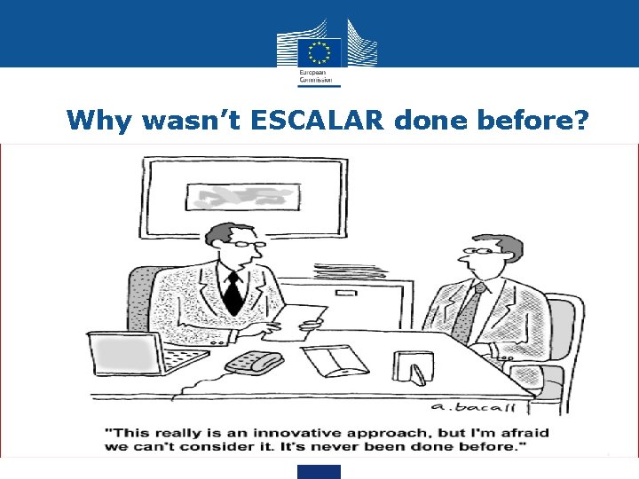 Why wasn’t ESCALAR done before? 