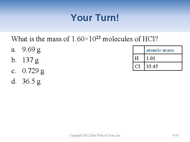 Your Turn! What is the mass of 1. 60× 1023 molecules of HCl? atomic