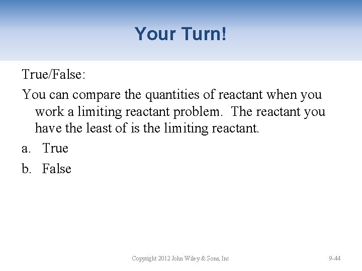 Your Turn! True/False: You can compare the quantities of reactant when you work a