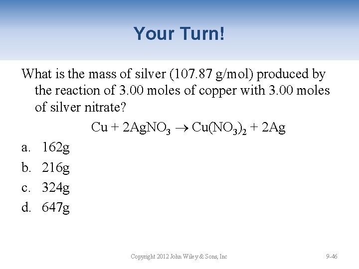 Your Turn! What is the mass of silver (107. 87 g/mol) produced by the