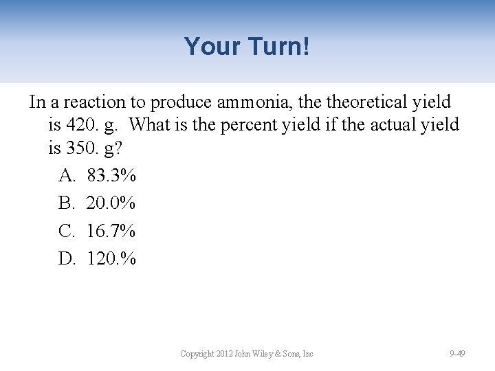 Your Turn! In a reaction to produce ammonia, theoretical yield is 420. g. What