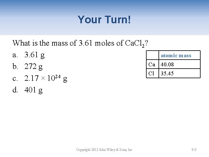 Your Turn! What is the mass of 3. 61 moles of Ca. Cl 2?