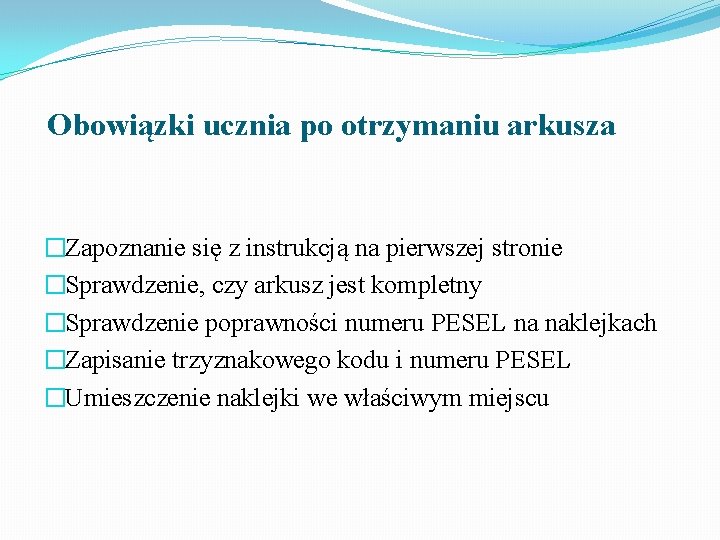 Obowiązki ucznia po otrzymaniu arkusza �Zapoznanie się z instrukcją na pierwszej stronie �Sprawdzenie, czy