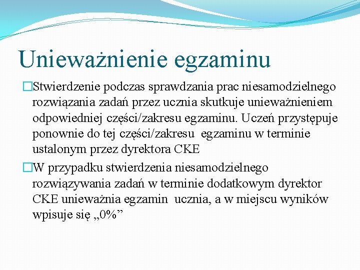 Unieważnienie egzaminu �Stwierdzenie podczas sprawdzania prac niesamodzielnego rozwiązania zadań przez ucznia skutkuje unieważnieniem odpowiedniej