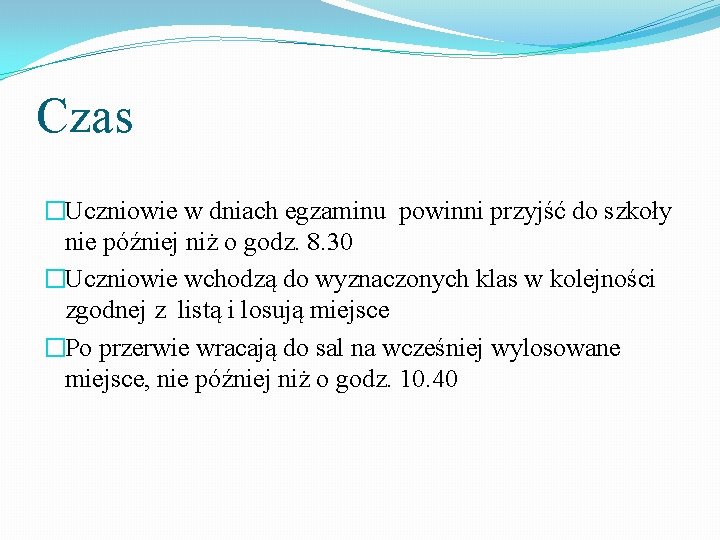 Czas �Uczniowie w dniach egzaminu powinni przyjść do szkoły nie później niż o godz.