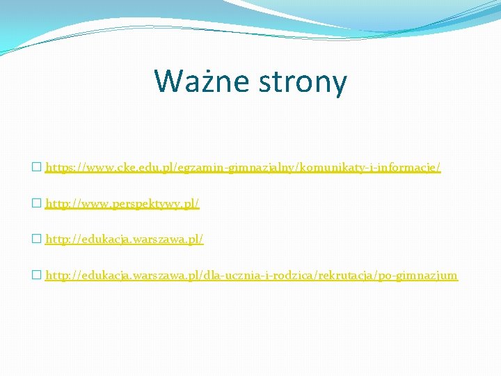 Ważne strony � https: //www. cke. edu. pl/egzamin-gimnazjalny/komunikaty-i-informacje/ � http: //www. perspektywy. pl/ �