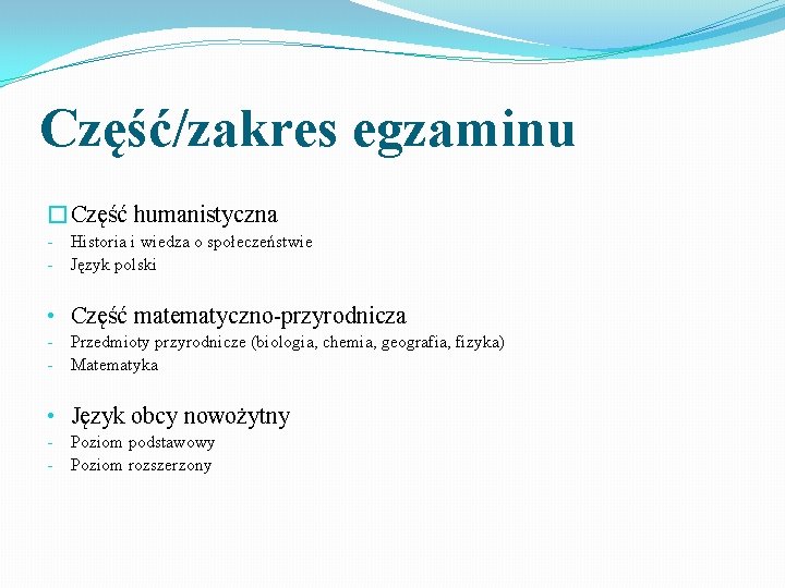 Część/zakres egzaminu �Część humanistyczna - Historia i wiedza o społeczeństwie Język polski • Część