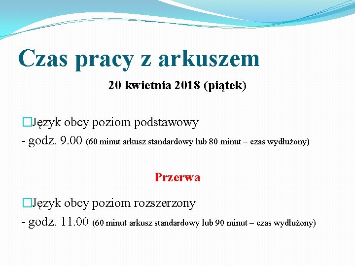 Czas pracy z arkuszem 20 kwietnia 2018 (piątek) �Język obcy poziom podstawowy - godz.