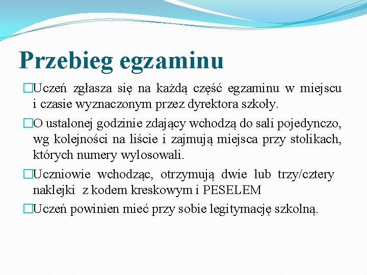 Przebieg egzaminu �Uczeń zgłasza się na każdą część egzaminu w miejscu i czasie wyznaczonym