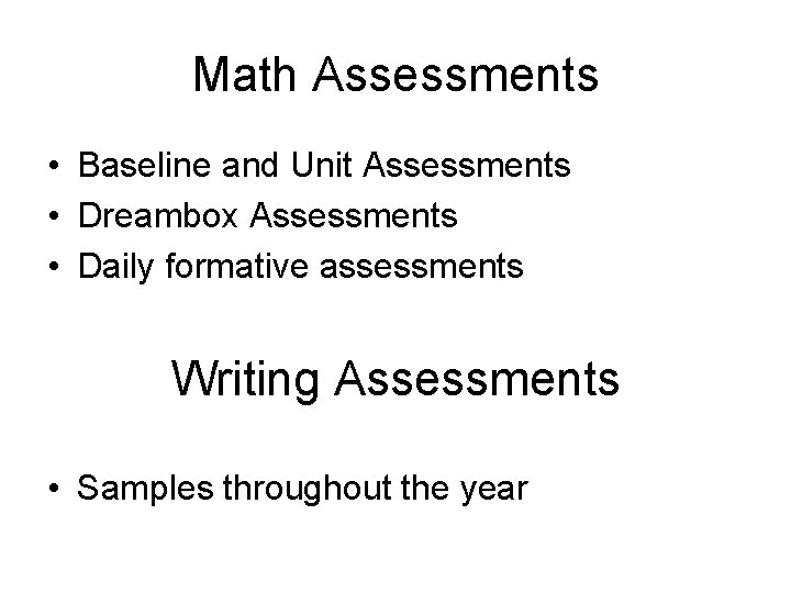 Math Assessments • Baseline and Unit Assessments • Dreambox Assessments • Daily formative assessments
