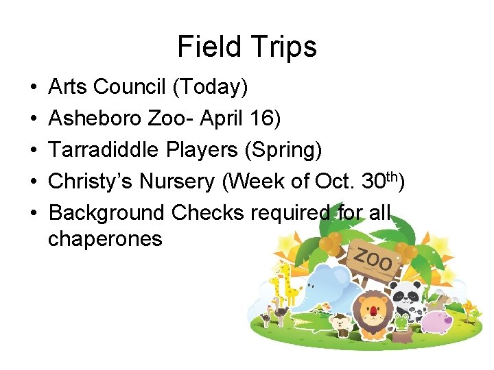 Field Trips • • • Arts Council (Today) Asheboro Zoo- April 16) Tarradiddle Players