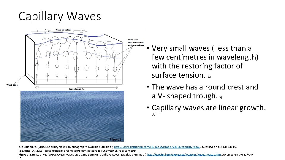 Capillary Waves • Very small waves ( less than a few centimetres in wavelength)