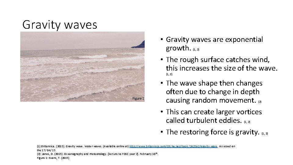 Gravity waves • Gravity waves are exponential growth. • The rough surface catches wind,