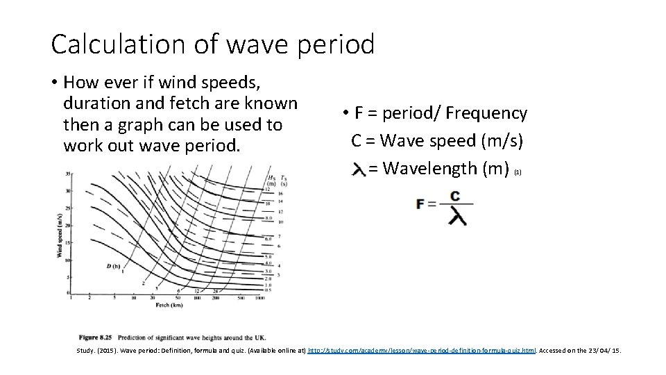 Calculation of wave period • How ever if wind speeds, duration and fetch are