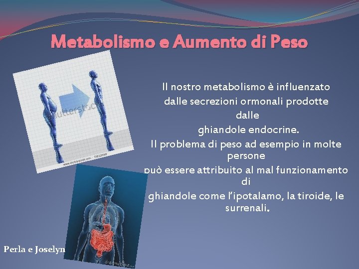 Metabolismo e Aumento di Peso Il nostro metabolismo è influenzato dalle secrezioni ormonali prodotte
