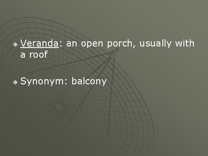 u u Veranda: an open porch, usually with a roof Synonym: balcony u u Veranda: an open porch, usually with a roof Synonym: balcony