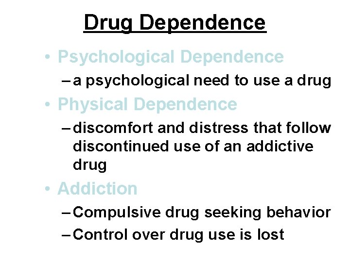 Drug Dependence • Psychological Dependence – a psychological need to use a drug •