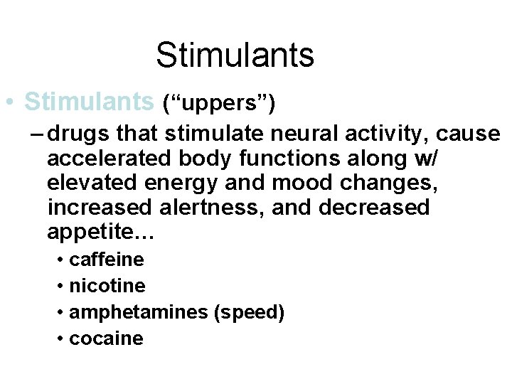 Stimulants • Stimulants (“uppers”) – drugs that stimulate neural activity, cause accelerated body functions