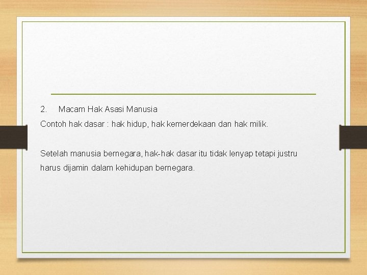 2. Macam Hak Asasi Manusia Contoh hak dasar : hak hidup, hak kemerdekaan dan