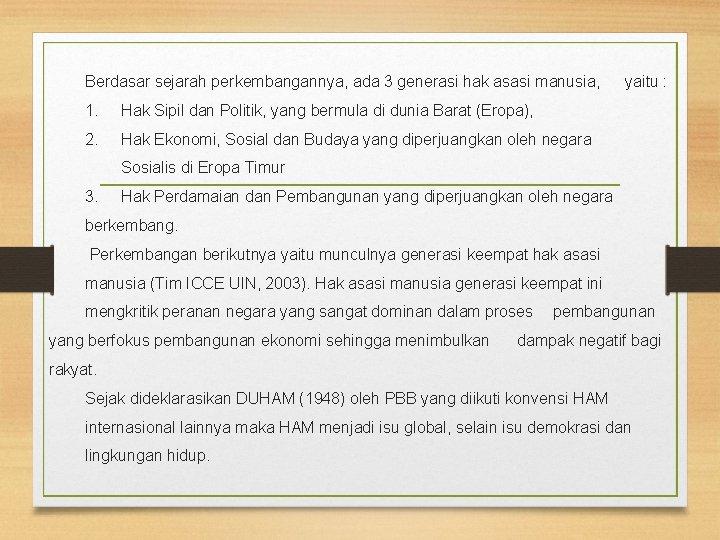 Berdasar sejarah perkembangannya, ada 3 generasi hak asasi manusia, 1. Hak Sipil dan Politik,