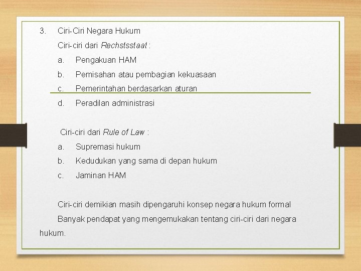 3. Ciri-Ciri Negara Hukum Ciri-ciri dari Rechstsstaat : a. Pengakuan HAM b. Pemisahan atau
