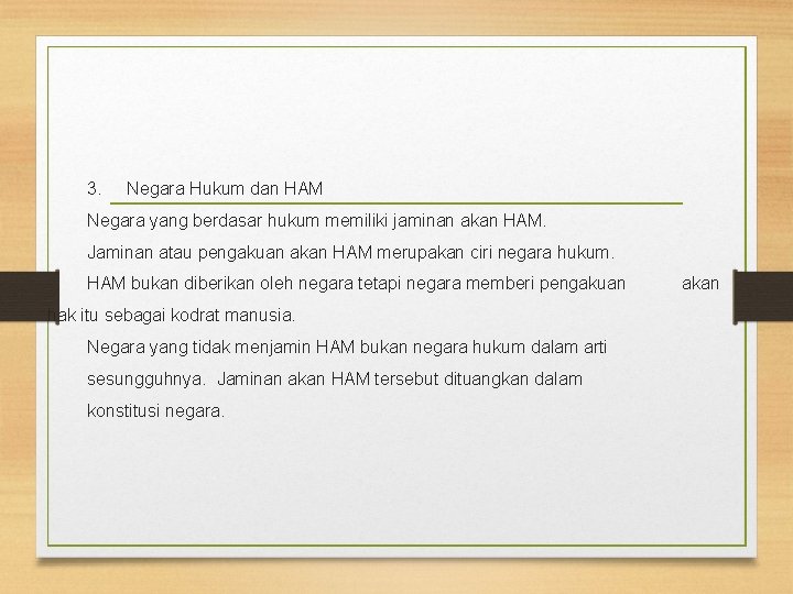 3. Negara Hukum dan HAM Negara yang berdasar hukum memiliki jaminan akan HAM. Jaminan