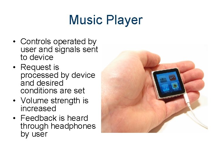 Music Player • Controls operated by user and signals sent to device • Request