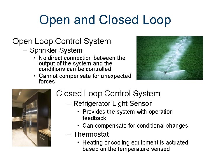 Open and Closed Loop Open Loop Control System – Sprinkler System • No direct
