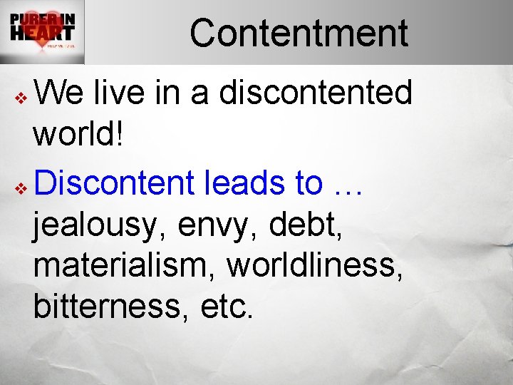 Contentment We live in a discontented world! v Discontent leads to … jealousy, envy,
