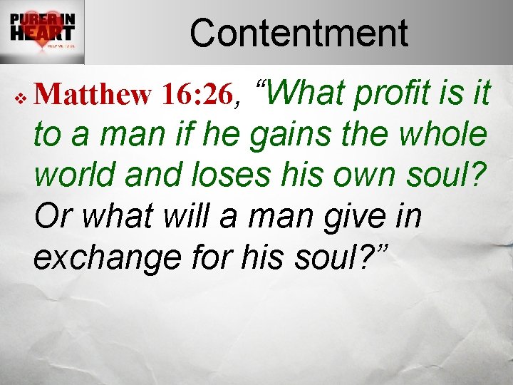 Contentment v Matthew 16: 26, “What profit is it to a man if he