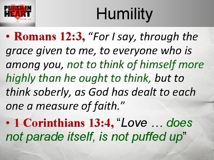 Humility • Romans 12: 3, “For I say, through the grace given to me,