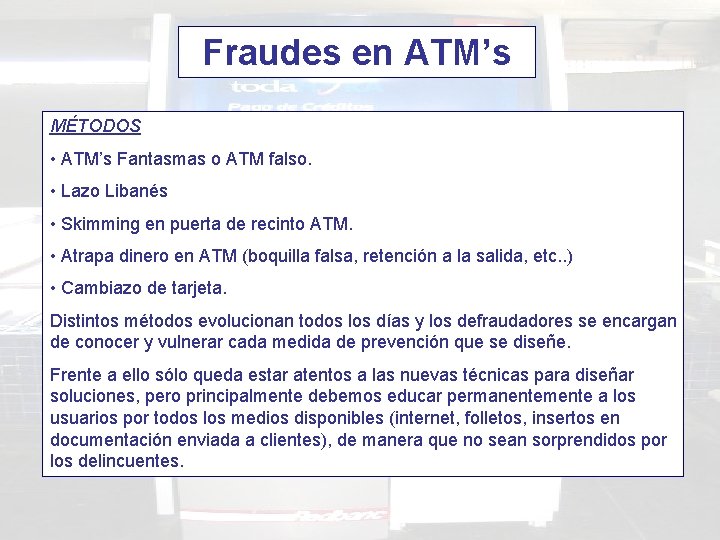 Fraudes en ATM’s MÉTODOS • ATM’s Fantasmas o ATM falso. • Lazo Libanés •